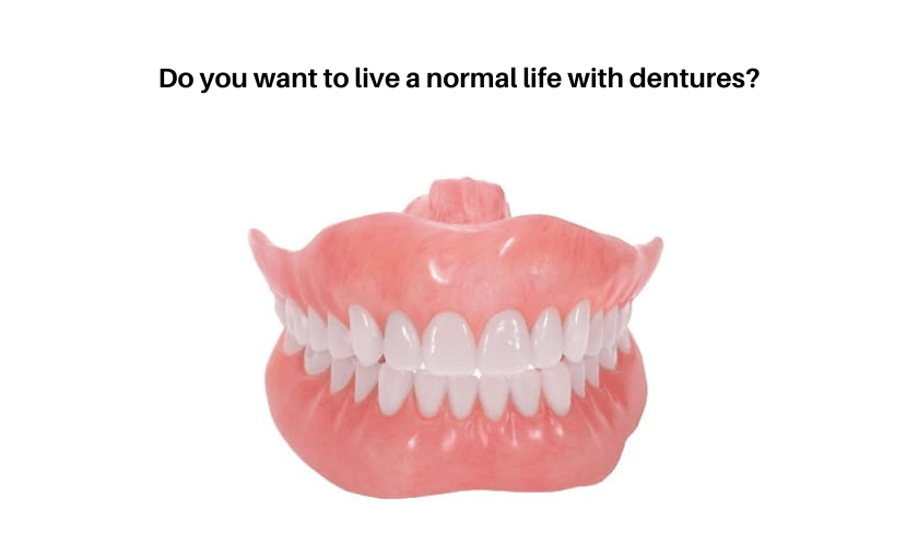 Do You Want To Live A Normal Life With Dentures?